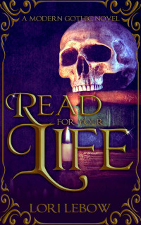 Lebow, Lori — Read for Your Life · A Modern Gothic Tale
