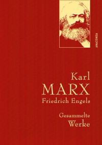 Karl Marx und Friedrich Engels — Gesammelte Werke Karl Marx