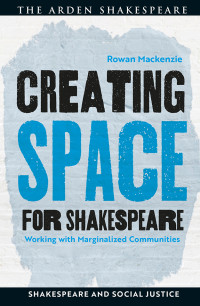 Rowan Mackenzie; — Creating Space for Shakespeare