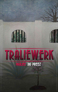 Pauline Du Preez — Traliewerk (Afrikaans Edition)