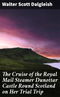 Walter Scott Dalgleish — The Cruise of the Royal Mail Steamer Dunottar Castle Round Scotland on Her Trial Trip