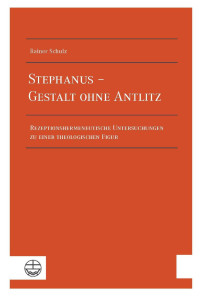 Rainer Schulz; — Stephanus Gestalt ohne Antlitz