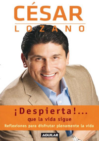 César Lozano — ¡Despierta!... que la vida sigue