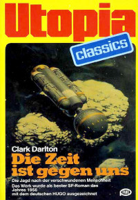 Darlton, Clark — [Utopia Classics 20] • Die Zeit ist gegen uns