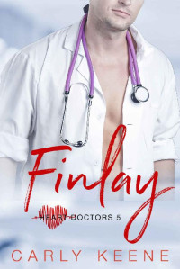 Carly Keene [Keene, Carly] — Finlay: A Short Sweet Steamy Second Chance Instalove Older Man/Younger Curvy Woman Romance (Heart Doctors Book 4)