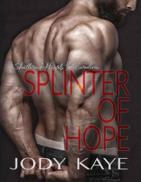 JODY KAYE — Splinter of Hope (Shattered Hearts of Carolina Book 1)