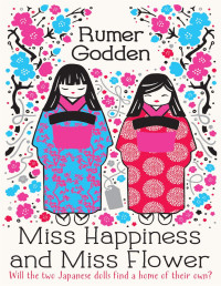 Rumer Godden — Miss Happiness and Miss Flower