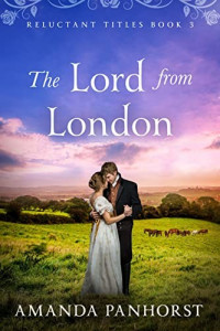 Amanda Panhorst — The Lord From London (Reluctant Titles Book 3)