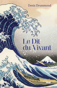 Denis DRUMMOND — Le Dit du vivant