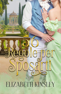 Kinsley, Elizabeth — 56 regole per sposarti (Italian Edition)