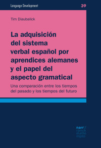 Tim Diaubalick — La adquisición del sistema verbal español por aprendices alemanes y el papel del aspecto gramatical