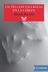 Alexis Ravelo — Un tío con una bolsa en la cabeza