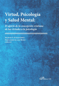 Martín F. Echavarría, y Fernando de los Bueis — Virtud, Psicología y Salud Mental : El aporte de la concepción cristiana de las virtudes a la psicología