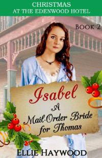 Ellie Haywood [Haywood, Ellie] — Isabel: A Mail Order Bride For Thomas (Christmas At The Edenwood Hotel 02)