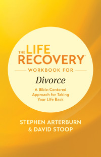 Stephen Arterburn M. ED.;David Stoop; & David Stoop — The Life Recovery Workbook for Divorce