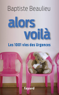 Baptiste Beaulieu — Alors voilà : les 1001 vies des Urgences