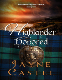 Jayne Castel — Highlander Honored: A Medieval Scottish Romance (Rebellious Highland Hearts Book 2)