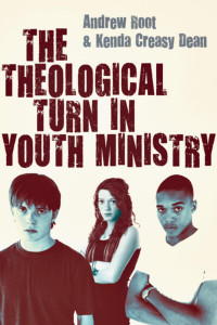 Andrew Root & Kenda Creasy Dean — Theological Turn in Youth Ministry