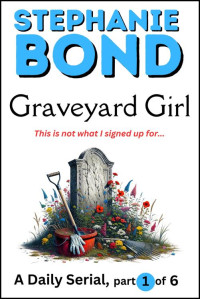 Stephanie Bond — GRAVEYARD GIRL: part 1 of 6