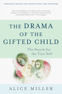 Alice Miller — The Drama of the Gifted Child: The Search for the True Self