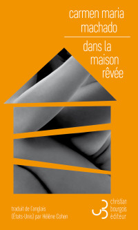 Carmen Maria Machado — Dans la maison rêvée