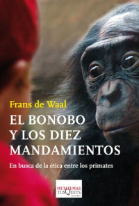 Waal, Frans de — El bonobo y los diez mandamientos: En busca de la ética entre los primates (Spanish Edition)