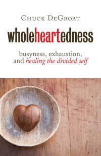 Chuck DeGroat; — Wholeheartedness