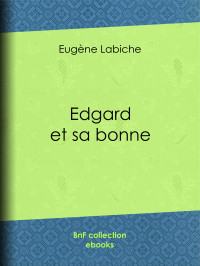 Eugène Labiche — Edgard et sa bonne