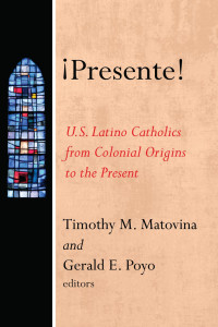 Timothy Matovina;Gerald E. Poyo; — Presente!