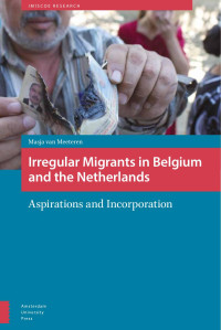 Masja van Meeteren — Irregular Migrants in Belgium and the Netherlands: Aspirations and Incorporation