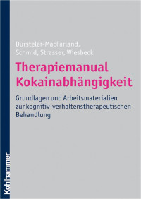 Kenneth M. Dürsteler-MacFarland;Otto Schmid;Johannes Strasser;Gerhard A. Wiesbeck — Therapiemanual Kokainabhängigkeit. Grundlagen und Arbeitsmaterialien zur kognitiv-verhaltenstherapeutischen Behandlung