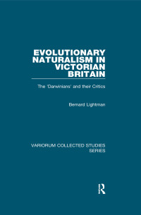 Bernard Lightman; — Evolutionary Naturalism in Victorian Britain