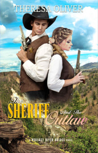 Theresa Oliver — The Sheriff And The Outlaw (Whiskey River Brides 05.5)