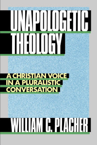 Placher, William C.; — Unapologetic Theology