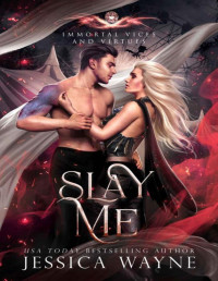 Jessica Wayne — Slay Me (Immortal Vices and Virtues Book 9)