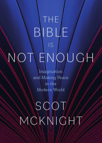 Scot Mcknight — The Bible Is Not Enough