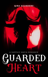 Qira Saunders — Guarded Heart: A Sapphic Mafia Romance