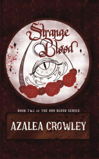 Azalea Crowley — Strange Blood (Book 2 of The Odd Blood Series)