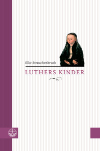 Elke Strauchenbruch — Luthers Kinder alt