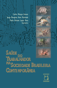 Carlos Minayo Gómez, Jorge Mesquita Huet Machado, Paulo Gilvane Lopes Pena — Saúde do trabalhador na sociedade Brasileira contemporânea