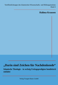 Halima Krausen — "Darin sind Zeichen für Nachdenkende" / Islamische Theologie - in sechzig Freitagspredigten homiletisch entfaltet