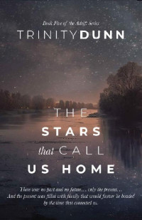 Trinity Dunn — 5 - The Stars that Call Us Home: Adrift