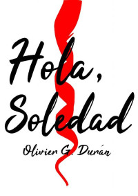 Olivier G. Durán — Hola, Soledad (Spanish Edition)