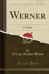 George Gordon Byron — Werner: A Tragedy