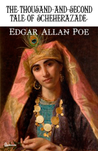 Edgar Allan Poe — The Thousand-and-Second Tale of Scheherazade
