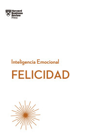 Harvard Business Review — FELICIDAD (SERIE INTELIGENCIA EMOCIONAL HBR Nº 3)