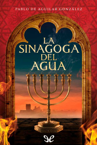 Pablo de Aguilar Gonzalez — La sinagoga del agua