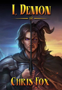 Chris Fox — I, Demon: An Epic Fantasy Progression Saga