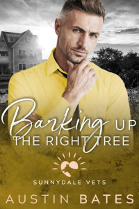 Austin Bates — Barking Up The Right Tree (Sunnydale Vets Book 7)