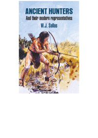 W.J. Sollas; — Ancient Hunters: And Their Modern Representatives